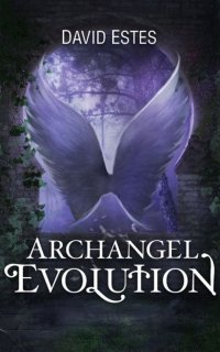 Archangel Evolution David Estes купить читать скачать онлайн - BookMix.ru
