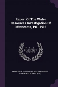 Report Of The Water Resources Investigation Of Minnesota, 1911-1912 Minnesota. State Drainage Commission, Geological Survey (U.S.) купить читать скачать онлайн - BookMix.ru