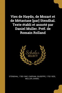 Vies de Haydn, de Mozart et de Metastase .par. Stendhal. Texte etabli et annote par Daniel Muller. Pref. de Romain Rolland