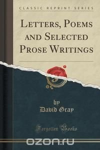 Letters, Poems and Selected Prose Writings (Classic Reprint) David Gray купить читать скачать онлайн - BookMix.ru