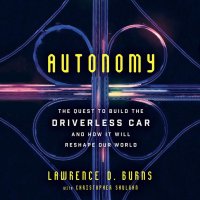 Autonomy: The Quest to Build the Driverless Car - And How It Will Reshape Our World