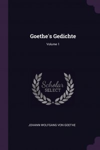 Goethe's Gedichte; Volume 1 Иоганн Вольфганг Гете купить читать скачать онлайн - BookMix.ru