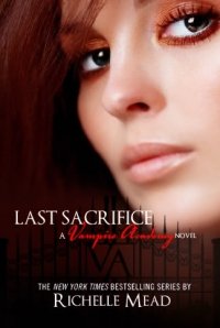 Last Sacrifice (Vampire Academy, Book 6)