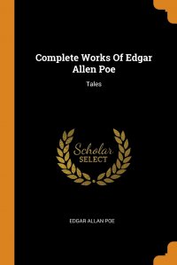 Complete Works Of Edgar Allen Poe. Tales