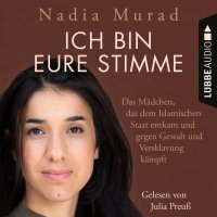 Ich bin eure Stimme - Das Mädchen, das dem Islamischen Staat entkam und gegen Gewalt und Versklavung kämpft (Ungekürzt), Надия Мурад