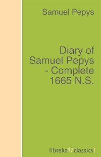 Diary of Samuel Pepys - Complete 1665 N.S