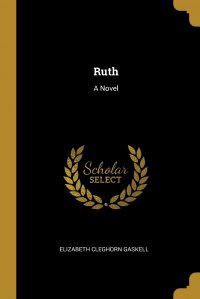 Ruth. A Novel Elizabeth Gaskell купить читать скачать онлайн - BookMix.ru