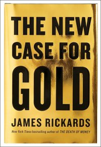 The New Case for Gold James Rickards купить читать скачать онлайн - BookMix.ru