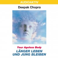 Your Ageless Body: Länger leben und jung bleiben Dr. Deepak Chopra купить читать скачать онлайн - BookMix.ru