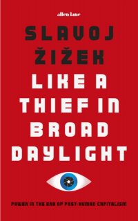 Like A Thief In Broad Daylight, Slavoj  Zizek
