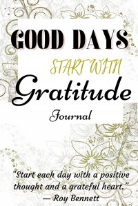 Good Days Start With Gratitude Journal. A Very Simple and Elegant Grattitude Journal for Women 6x9 inch M. A. Khanina купить читать скачать онлайн - BookMix.ru