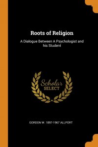 Roots of Religion. A Dialogue Between A Psychologist and his Student