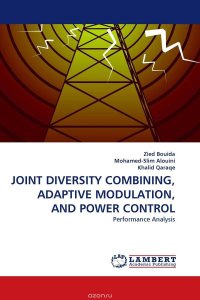 JOINT DIVERSITY COMBINING, ADAPTIVE MODULATION, AND POWER CONTROL Zied Bouida,Mohamed-Slim Alouini and Khalid Qaraqe купить читать скачать онлайн - BookMix.ru