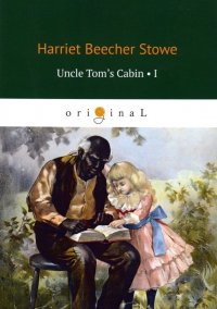 Uncle Tom's Cabin 1, Stowe Harriet Beecher