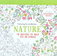 Nature: 70 Designs to Help You De-Stress: Colouring for Mindfulness
