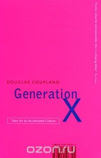 Generation X: Tales for an Accelerated Culture Douglas Coupland купить читать скачать онлайн - BookMix.ru
