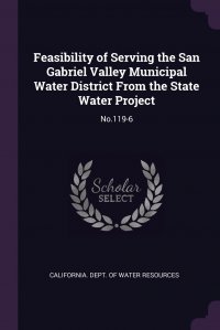 Feasibility of Serving the San Gabriel Valley Municipal Water District From the State Water Project. No.119-6 California. Dept. of Water Resources купить читать скачать онлайн - BookMix.ru