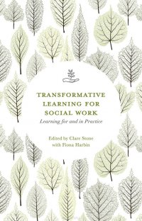 Transformative Learning for Social Work, Clare Stone, Fiona Harbin