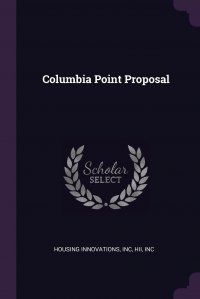 Columbia Point Proposal Inc Housing Innovations, Inc HII купить читать скачать онлайн - BookMix.ru