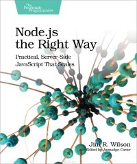 Node.js the Right Way. Practical, Server-Side JavaScript That Scales