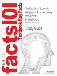Studyguide for Economic Geography. A Contemporary Introduction by Coe, Neil M., ISBN 9781405132190 Cram101 Textbook Reviews, Neil M. Coe купить читать скачать онлайн - BookMix.ru