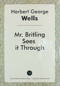 Mr. Britling Sees It Through H. G. Wells купить читать скачать онлайн - BookMix.ru