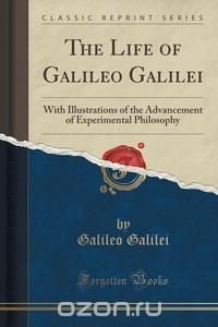 the life of galileo galilei a founder of modern experimental science the life of galileo galilei a founder of modern experimental science