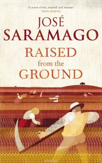 Raised From The Ground Saramago, Jose купить читать скачать онлайн - BookMix.ru