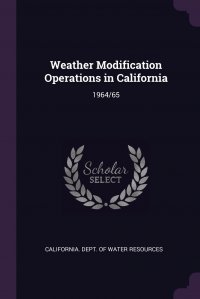 Weather Modification Operations in California. 1964/65 California. Dept. of Water Resources купить читать скачать онлайн - BookMix.ru
