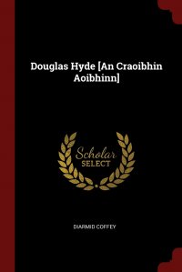 Douglas Hyde .An Craoibhin Aoibhinn