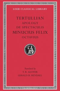 Apology & De Spectaculis – Minucius Felix, Octavius L250 (Trans. Glover)(Latin)