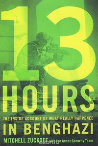 13 Hours: The Inside Account of What Really Happened In Benghazi, Mitchell Zuckoff