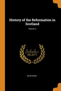 History of the Reformation in Scotland; Volume 2