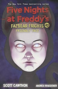 Friendly Face (Five Nights at Freddys: Fazbear Frights #10) Cawthon Scott купить читать скачать онлайн - BookMix.ru