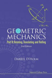 Geometric Mechanics. Part II: Rotating, Translating and Rolling Darryl D. Holm купить читать скачать онлайн - BookMix.ru