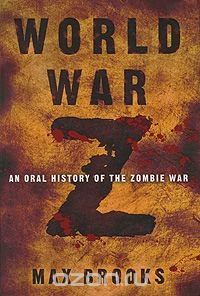 World War Z: An Oral History of the Zombie War, Max Brooks