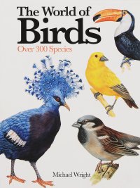 The World of Birds: Over 300 Species Michael Wright купить читать скачать онлайн - BookMix.ru
