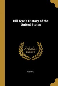 Bill Nye's History of the United States BILL NYE купить читать скачать онлайн - BookMix.ru