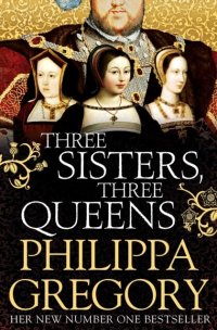 Three Sisters, Three Queens, Philippa Gregory