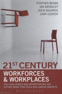 21st Century Workforces and Workplaces. The Challenges and Opportunities for Future Work Practices a