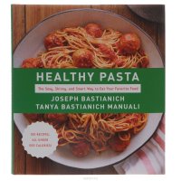 Healthy Pasta: The Sexy, Skinny, and Smart Way to Eat Your Favourite Food