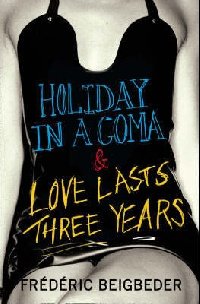Holiday in a Coma & Love Lasts Three Years, Frederic Beigbeder