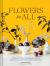 Купить Flowers for All: Modern Floral Arrangements for Beauty, Joy, and Mindfulness Every Day, Susan McLeary