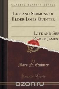 Life and Sermons of Elder James Quinter
