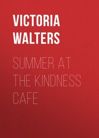 Summer at the Kindness Cafe Victoria Walters купить читать скачать онлайн - BookMix.ru