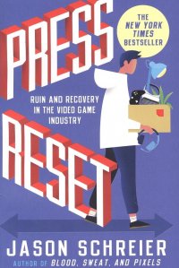 Press Reset: Ruin and Recovery in the Video Game Industry, J. Schreier