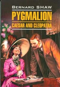 Pygmalion. Caesar and Cleopatra