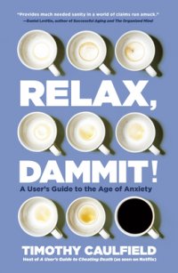Relax, Dammit!: A User's Guide to the Age of Anxiety
