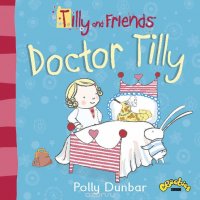 Tilly and Friends: Doctor Tilly Polly Dunbar купить читать скачать онлайн - BookMix.ru