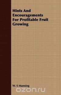 Hints And Encouragements For Profitable Fruit Growing